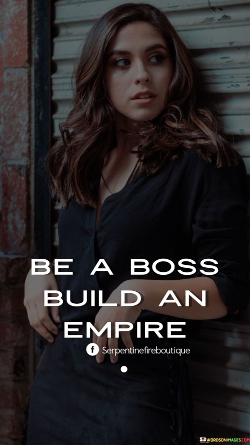 Be-A-Boss-Build-An-Empire-Quotes.jpeg