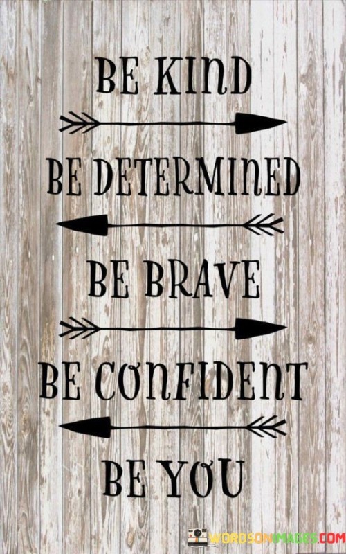 Be Kind Be Determined Be Brave Be Confident Be You Quotes