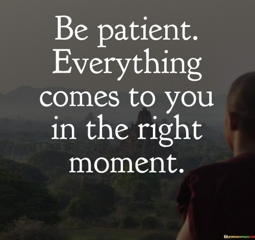 Be-Patient-Everything-Comes-To-You-In-The-Right-Moment-Quotes.jpeg