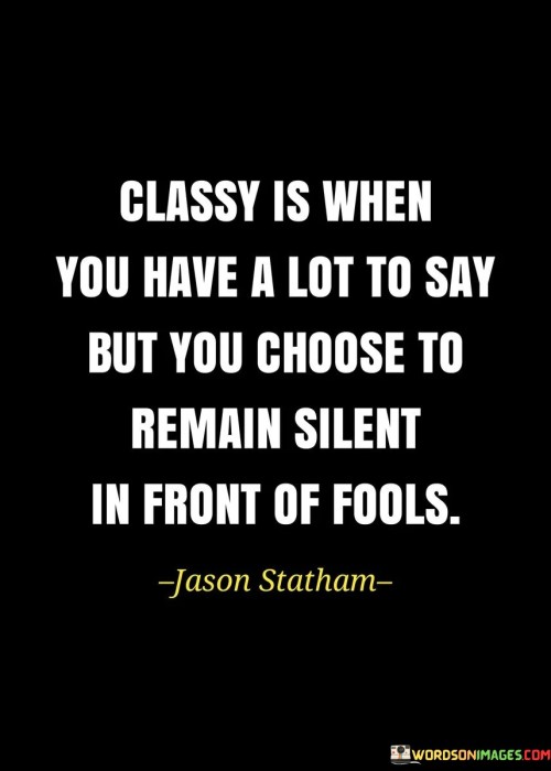 Classy-Is-When-You-Have-A-Lot-To-Say-But-You-Choose-Quotes.jpeg