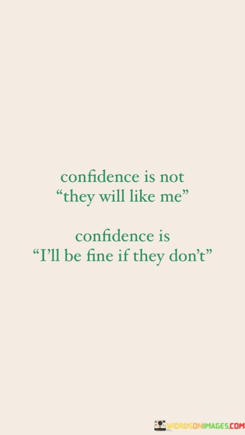 Confidence Is Not They Will Like Me Confidence Is I'll Be Quotes