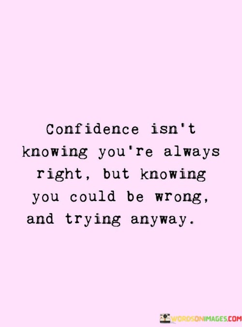 Confidence Isn't Knowing You're Always Right But Knowing You Quotes