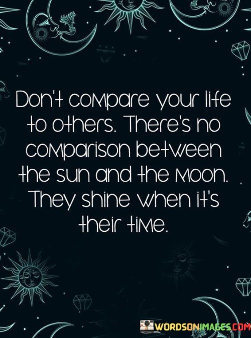 Dont-Compare-Your-Life-To-Others-Theres-No-Comparison-Between-The-Sun-And-The-Moon-They-Shine-Quotes.jpeg