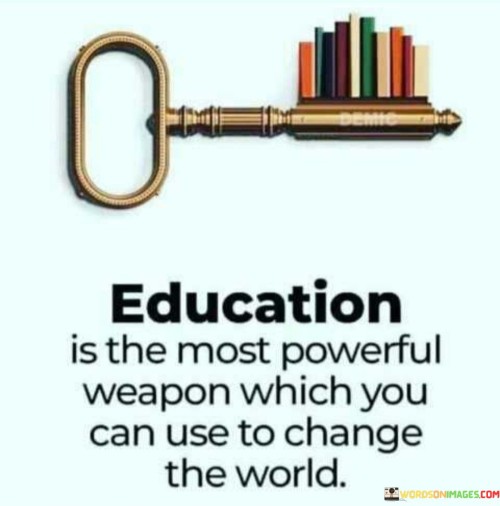 Education Is The Most Powerful Weapon Which You Can Use Quotes