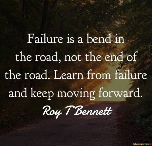Failure Is A Bend In The Road Not The End Of The Road Quotes