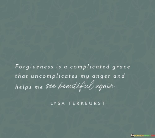 Forgiveness Is A Complicated Grace That Uncomplicates My Anger Quotes