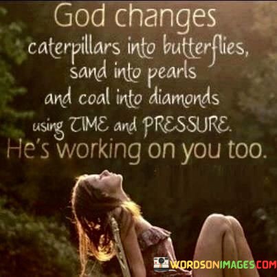 God-Changes-Caterpillars-Into-Butterflies-Sand-Into-Pearls-And-Coal-Into-Diamonds-Quotes.jpeg