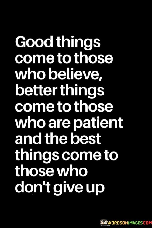 Good-Things-Come-To-Those-Who-Believe-Better-Things-Come-Quotes.jpeg