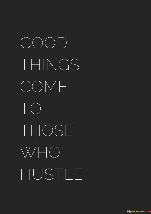 Good-Things-Come-To-Those-Who-Hustle-Quotes.jpeg