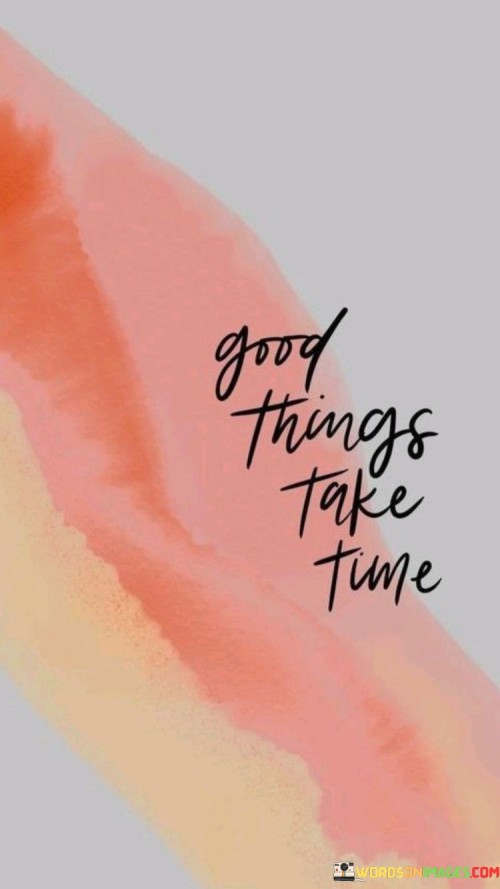 Good-Things-Take-Time-Quotes.jpeg