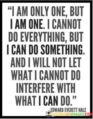 I-Am-Only-One-But-I-Am-One-I-Cannot-Do-Everything-But-I-Can-Do-Something-Quotes.jpeg