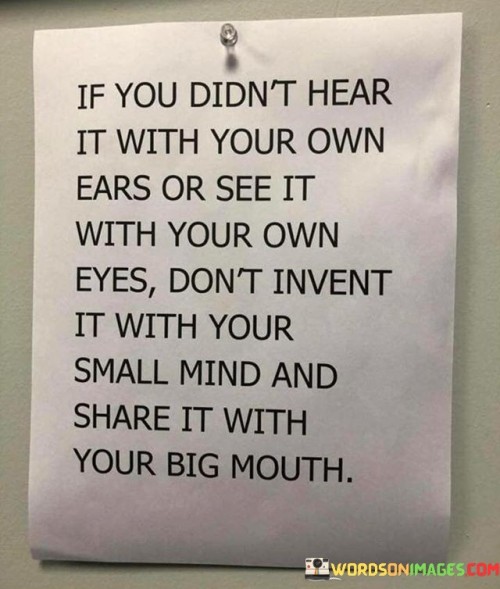 If You Didn't Hear It With Your Own Ears Or See It With Your Own Eyes Don't Invent Quotes