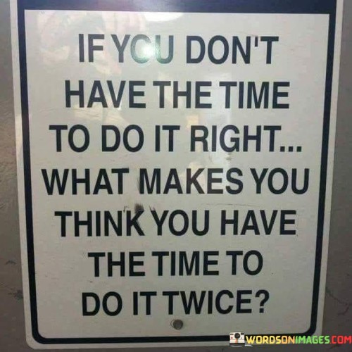 If You Don't Have The Time To Do I Right What Makes You Think You Have Quotes