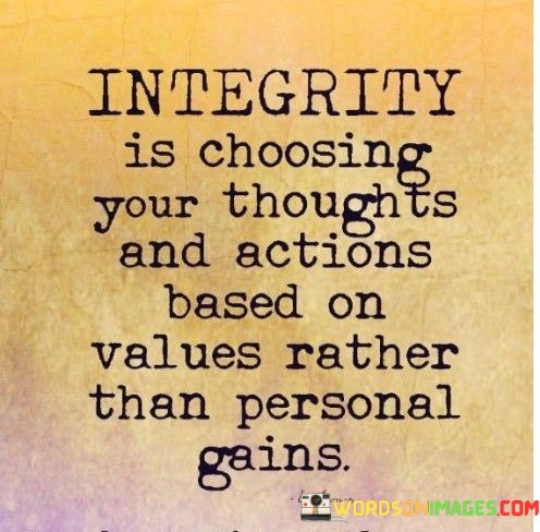 Integrity-Is-Choosing-Your-Thoughts-And-Actions-Based-On-Values-Rather-Than-Personal-Gains-Quotes.jpeg