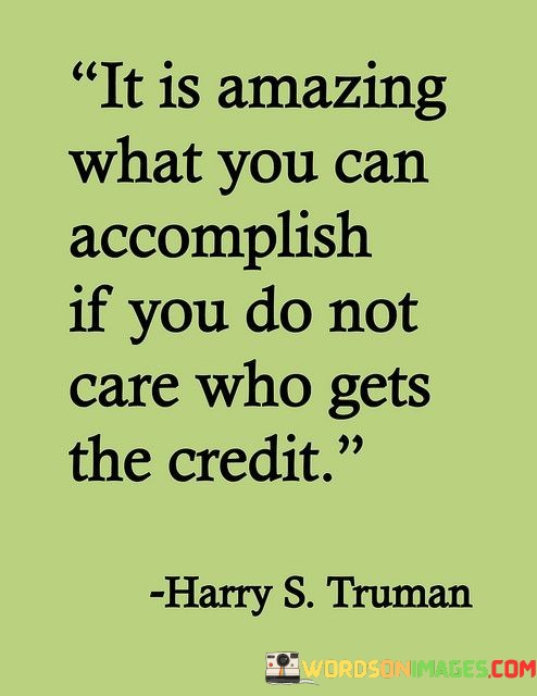 It-Is-Amazing-What-You-Can-Accomplish-If-You-Do-Not-Care-Who-Gets-The-Credit-Quotes.jpeg