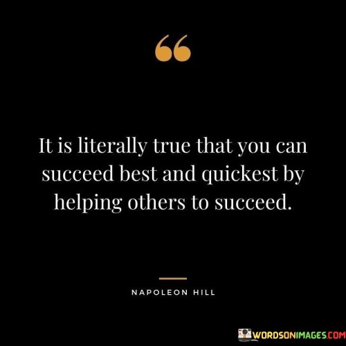 It Is Literally True That You Can Succeed Best And Quickest By Helping Quotes