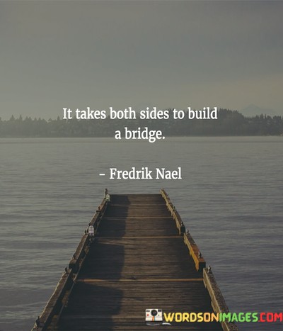 It-Takes-Both-Sides-To-Build-A-Bridge-Quotes.jpeg