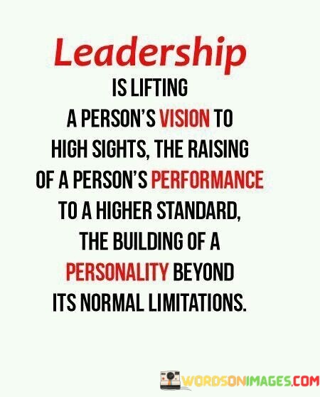 Leadership-Is-Lifting-A-Persons-Vision-High-Slight-The-Raising-Of-A-Persons-Performance-Quotes.jpeg