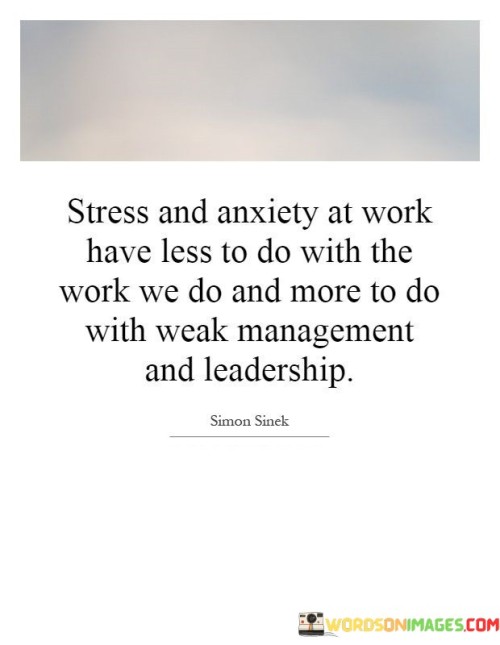 Stress And Anxiety At Work Have Less To Do With The Work We Do And More To Do Quotes