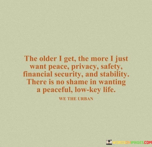 The Older I Get The More I Just Want Peace Privacy Safety Financial Quotes
