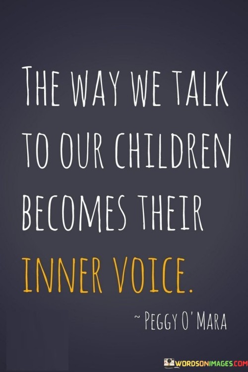 The Way We Talk To Our Children Becomes Their Inner Voice Quotes