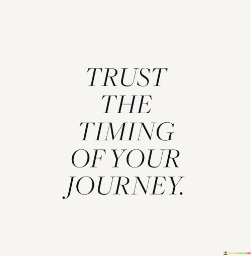 Trust The Timing Of Your Journey Quotes