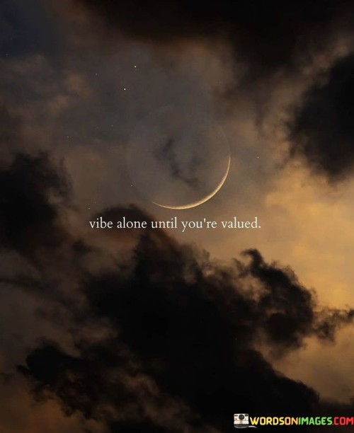 Vibe-Alone-Until-Youre-Valued-Quotes.jpeg
