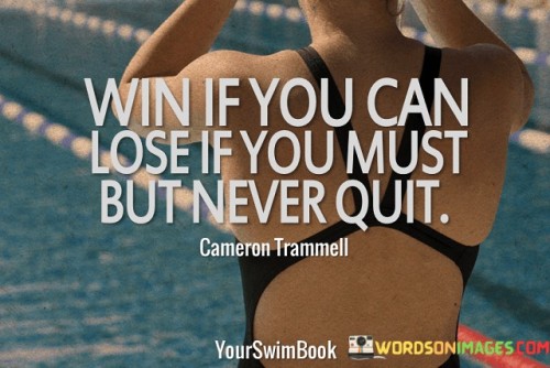 Win If You Can Lose If You Must But Never Quit Quotes