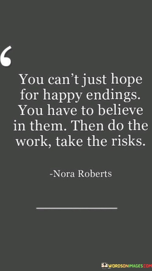 You Can't Just Hope For Happy Endings You Have To Believe In Them Quotes