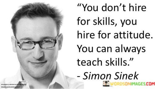 You-Dont-Hire-For-Skills-You-Hire-For-Attitude-You-Can-Always-Teach-Skills-Quotes.jpeg
