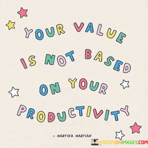 Your Value Is Not Based On Your Productivity Quotes