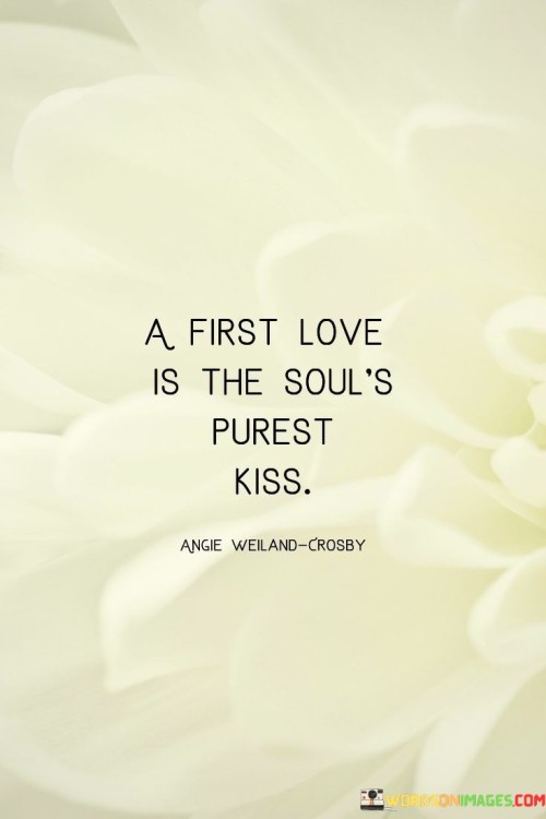 A First Love Is The Soul's Purest Kiss Quotes
