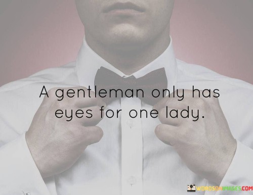 A-Gentleman-Only-Has-Eyes-For-One-Lady-Quotes.jpeg