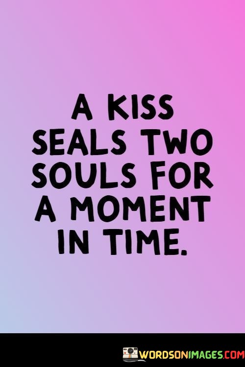 A-Kiss-Seals-Two-Souls-For-A-Moment-In-Time-Quotes.jpeg