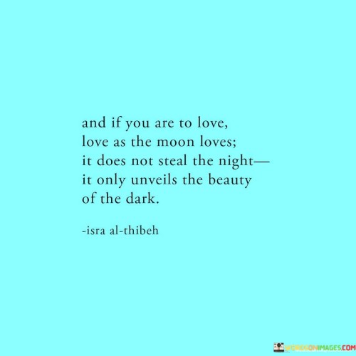 And-If-You-Are-To-Love-Love-As-The-Moon-Loves-It-Does-Not-Steal-The-Night-Quotes.jpeg