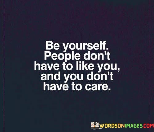Be-Yourself-People-Dont-Have-To-Like-You-Quotes.jpeg