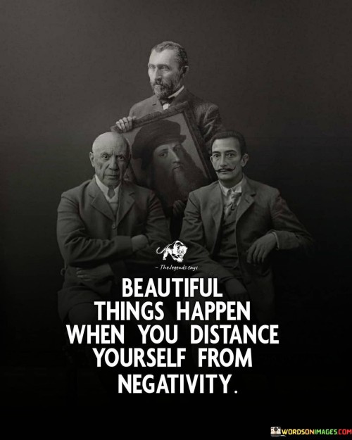 Beautiful-Things-Happen-When-You-Distance-Yourself-From-Negativity-Quotes.jpeg