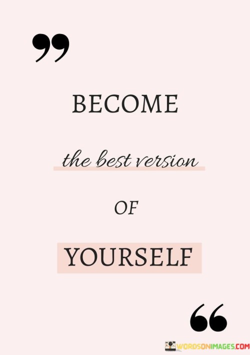 Become The Best Version Of Yourself Quotes