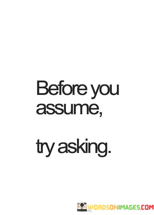 Before-You-Assume-Try-Asking-Quotes.jpeg