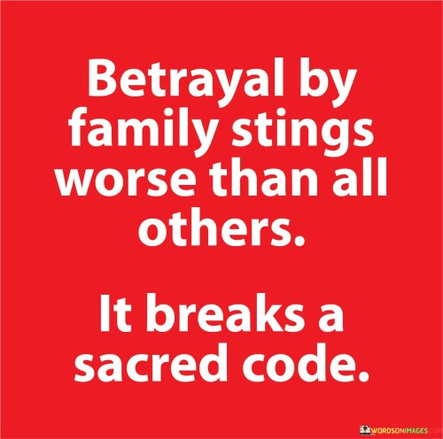 Betrayal By Family Stings Worse Than All Others Quotes