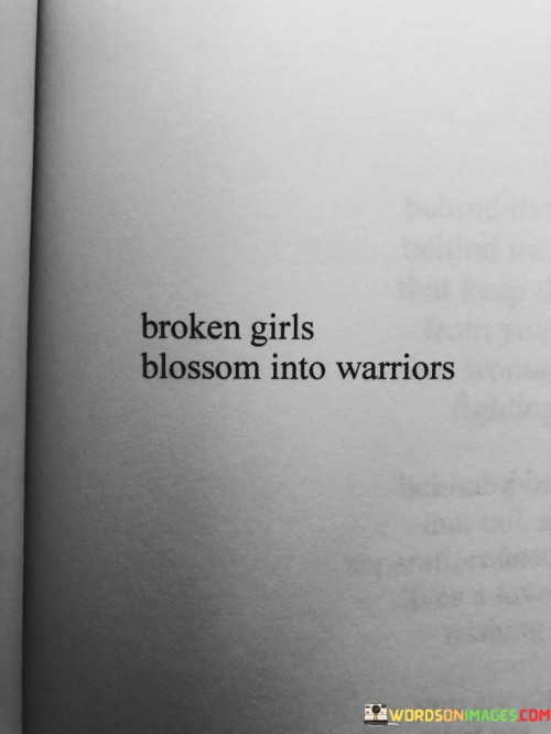 Broken Girls Blossom Into Warriors Quotes