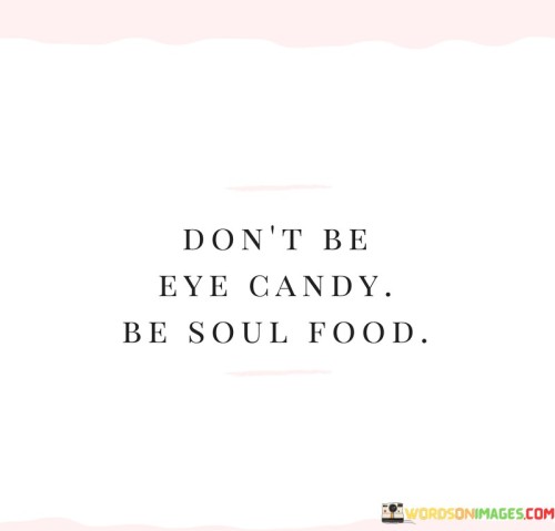 Dont-Be-Eye-Candy-Be-Soul-Food-Quotes.jpeg