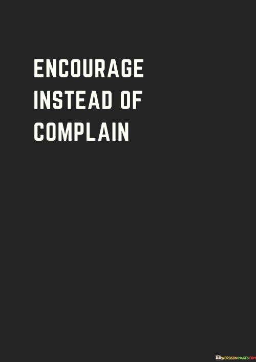 Encourage-Instead-Of-Complain-Quotes.jpeg