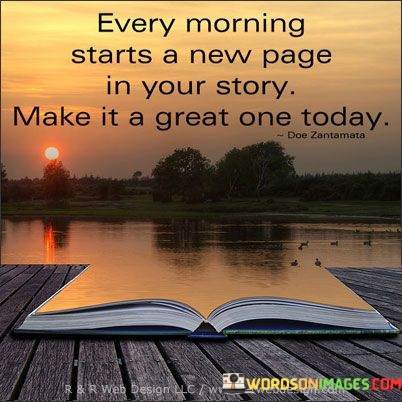 Every-Morning-Starts-A-New-Page-In-Your-Story-Make-It-A-Great-One-Today-Quotes.jpeg