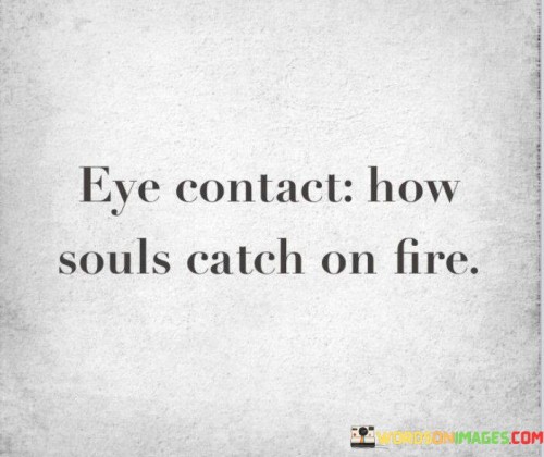Eye-Contact-How-Souls-Catch-On-Fire-Quotes.jpeg