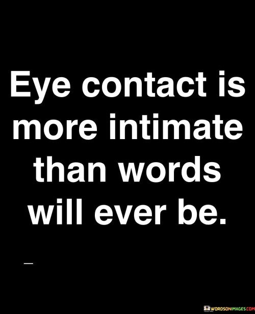 Eye-Contact-Is-More-Intimate-Than-Words-Will-Ever-Be-Quotes.jpeg