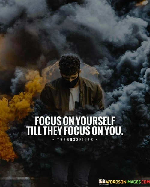 Focus-On-Yourself-Till-They-Focus-On-You-Quotes.jpeg