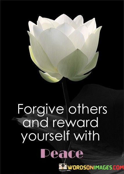 Forgive-Others-And-Reward-Yourself-With-Peace-Quotes.jpeg