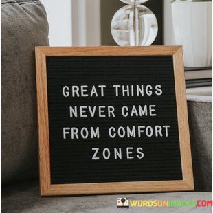 Great-Things-Never-Came-From-Comfort-Zones-Quotes.jpeg