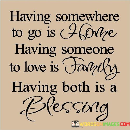 Having Somewhere To Go Is Home Having Someone To Love Quotes